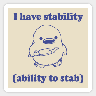 Funny I have stability ability to stab Magnet